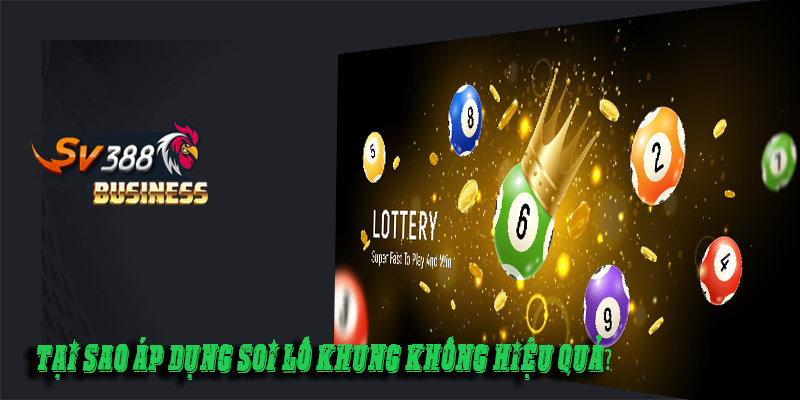 Tại sao áp dụng soi lô khung không hiệu quả?